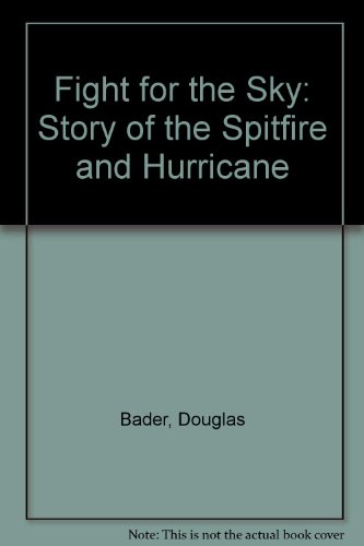 Fight for the Sky: Story of the Spitfire and Hurricane