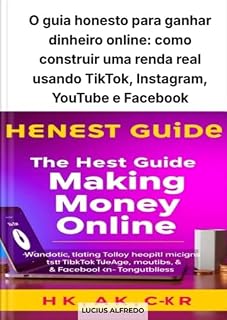 Livro O guia honesto para ganhar dinheiro online: como construir uma renda real usando TikTok, Instagram, YouTube e Facebook