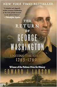 Amazon.com: The Return Of George Washington: Uniting The States, 1783-1789:  9780062248688: Larson, Edward J.: Books