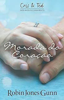 Livro Morada Do Coração (Cris & Ted  NOS ANOS DO CASAMENTO  LIVRO 2)