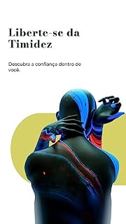 Livro LIBERTE-SE DA TIMIDEZ: DESCUBRA A CONFIANÇA DENTRO DE VOCÊ