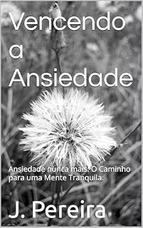 Livro Vencendo a Ansiedade: Ansiedade nunca mais: O Caminho para uma Mente Tranquila.