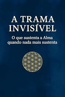Livro A TRAMA INVISÍVEL : O que sustenta a Alma quando nada mais sustenta (A EVOLUÇÃO DO HOMEM)