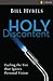 Holy Discontent: Fueling the Fire That Ignites Personal Vision