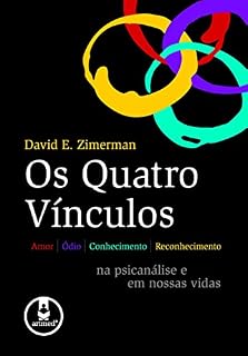 Livro Os Quatro Vínculos: Amor, Ódio, Conhecimento e Reconhecimento na Psicanálise e em Nossas Vidas