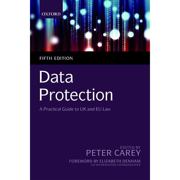 Data Protection: A Practical Guide to UK and EU law: Carey, Peter
