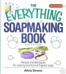 Everything Soapmaking Book : Recipes and Techniques for Creating Colorful and Fragrant Soaps