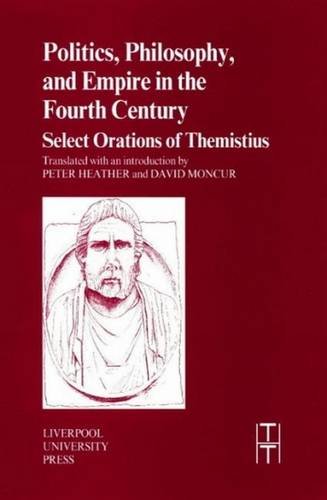 Politics, Philosophy and Empire in the Fourth Century: Themistius' Select Orations (Translated Texts by 