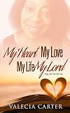 My Heart, My Love, My Life, My Lord by valecia carter, Wendy cruz