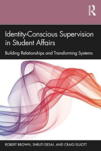 Identity-Conscious Supervision in Student Affairs: Building Relationships and Transforming Systems Paperback – Import, 3 Dec 2019