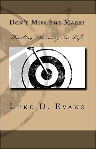 Don T Miss The Mark Finding Meaning In Life Evans Luke D Amazon Com Books Don T Miss The Mark Finding Meaning In Life Evans Luke D Amazon Com Books