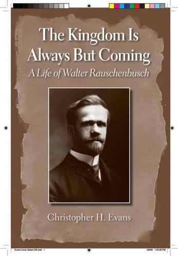 Cover of The Kingdom is Always But Coming: A Life of Walter Rauschenbusch
