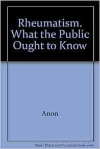 Rheumatism What The Public Ought To Know Anon Amazon