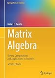 Matrix Algebra: Theory, Computations and Applications in Statistics (Springer Texts in Statistics) by James E. E. Gentle