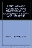 Front cover for the book Ads that made Australia : how advertising has shaped our history and lifestyle by John Bryden-Brown