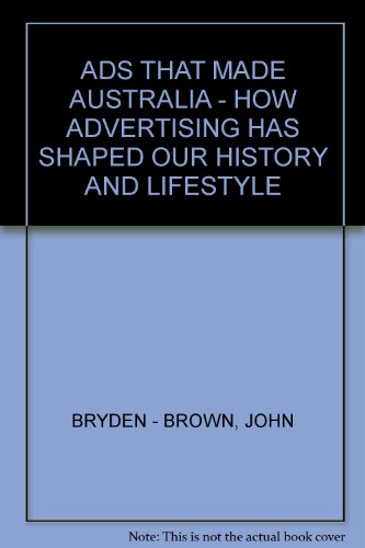 Ads that made Australia : how advertising has shaped our history and lifestyle