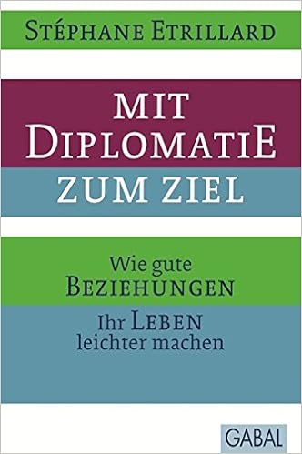Mit Diplomatie Zum Ziel Wie Gute Beziehungen Ihr Leben Leichter Machen Dein Erfolg Amazon De Etrillard Stephane Bucher