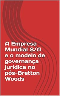 Livro A Empresa Mundial S/A e o modelo de governança jurídica no pós-Bretton Woods (Investigações sobre a biopolítica Livro 1)