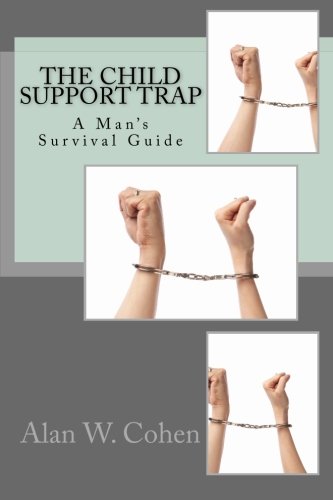The Child Support Trap: A Man's Survival Guide