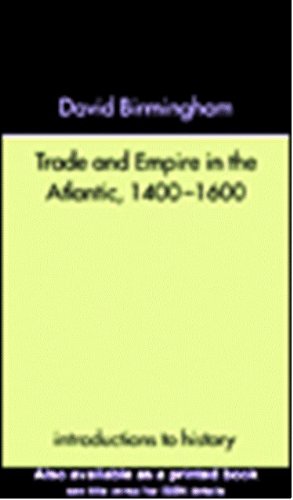 Trade and Empire in the Atlantic 1400-1600 (Introductions to History) Trade and Empire in the Atlantic 1400-1600 (Introductions to History)