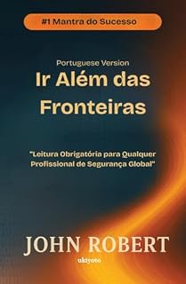 Livro Ir Além das Fronteiras | Leitura Obrigatória para Qualquer Profissional de Segurança Global