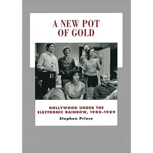 A New Pot of Gold: Hollywood under the Electronic Rainbow, 1980–1989 (History of the American Cinema)