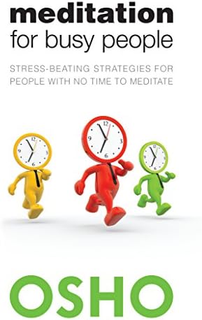 Meditation for Busy People: Stress-Beating Strategies for People with No Time to Meditate