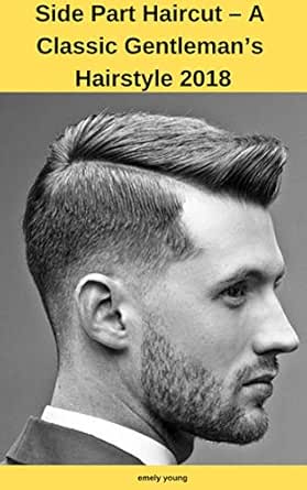 Side Part Haircut A Classic Gentleman S Hairstyle 2018 English