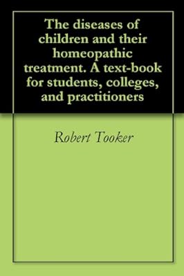 The diseases of children and their homeopathic treatment. A text-book for students, colleges, and practitioners