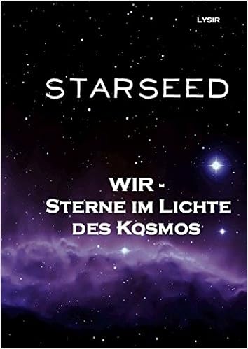 Starseed Wir Sterne Im Lichte Des Kosmos Ein Buch Fur Sterngeborene Amazon De Lysir Frater Bucher