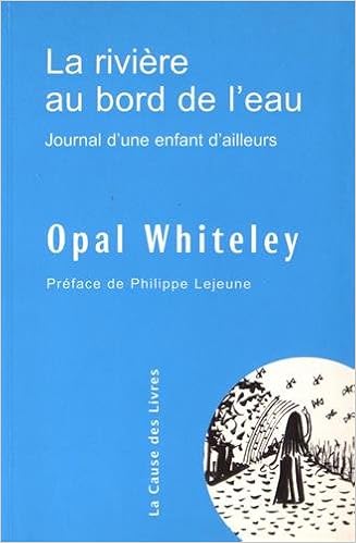 Amazon Fr La Riviere Au Bord De L Eau Journal D Une Enfant D Ailleurs Whiteley Opal Lejeune Philippe Weil Antoinette Livres