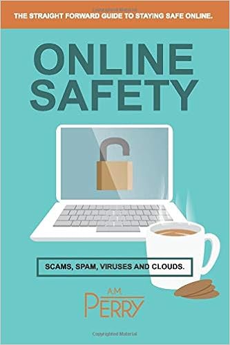 Online Safety Scams Spam Viruses And Clouds Cyber Security Community Perry A M 9781973577614 Amazon Com Books Online Safety Scams Spam Viruses And Clouds Cyber Security Community Perry A M 9781973577614 Amazon Com Books