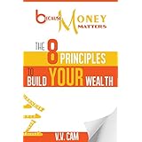 Because Money Matters: The 8 Principles to Build Your Wealth