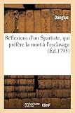 Reflexions D'Un Spartiate, Qui Prefere La Mort A L'Esclavage (Histoire) (French Edition) by 
