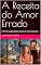 Livro A Receita do Amor Errado: O Primeiro Ingrediente: A Ilusão do Amor Idealizado