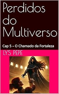 Livro Perdidos do Multiverso: Cap 5 – O Chamado da Fortaleza