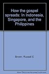 How the gospel spreads: In Indonesia, Singapore, and the Philippines
