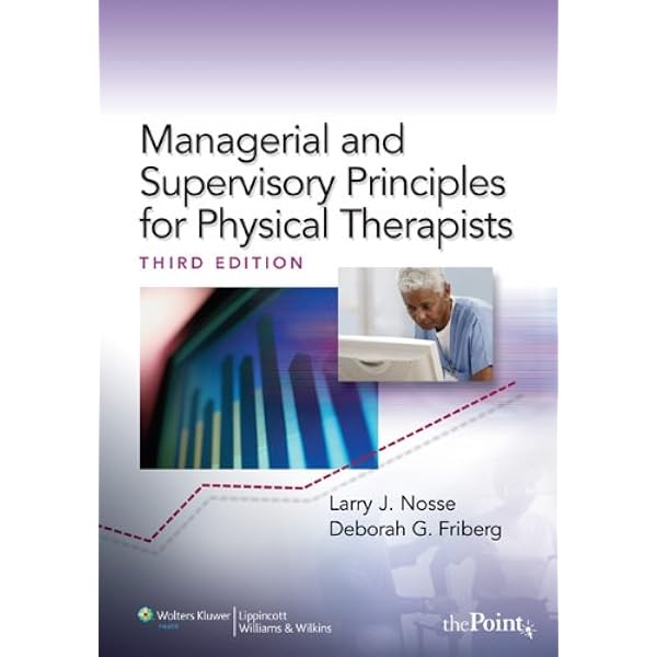 Managerial And Supervisory Principles For Physical Therapists 9780781781329 Medicine Health Science Books Amazon Com