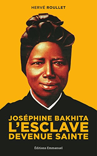 Joséphine Bakhita L´esclave devenue sainte (French Edition) by Hervé Roullet