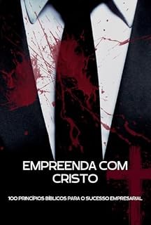 Livro Empreenda com Cristo: 100 Princípios Bíblicos para o Sucesso Empresarial