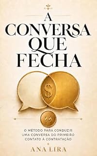 Livro A Conversa que Fecha: O método para conduzir uma conversa do primeiro contato à contratação