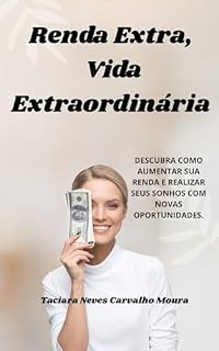 Livro Empreendedorismo Negócios: Renda Extra ,Vida Extraordinária!: Descubra como aumentar sua renda e realizar seus sonhos com novas oportunidades. (Empreendedorismo Negócios Dinheiro)