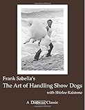 The Art of Handling Show Dogs (Dogwise Classics)