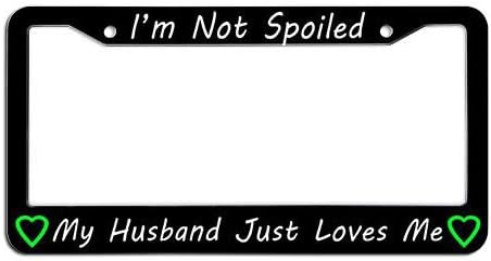 I'M Not Spoiled My Husband Just Loves Me Cool License Plate Frame Love Heart 2 Holes Decorative Car Tag Cover for Front of the Car Pretty Design with Security Screws and Screws Caps Plastic