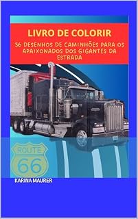 Livro LIVRO PARA COLORIR: 36 DESENHOS DE CAMINHÕES PARA OS APAIXONADOS DOS GIGANTES DA ESTRADA