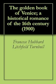 The Golden Book Of Venice A Historical Romance Of The