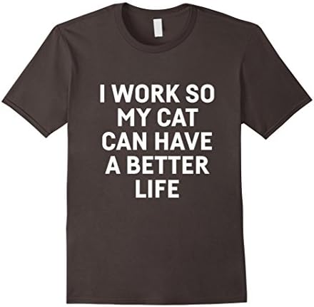Mens I work so my cat can have a better life t shirt 2XL Asphalt