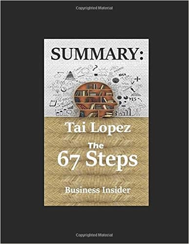 Tai Lopez's 67 Steps: Summary Tai Lopez's 67 Steps: Summary