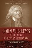John Wesley's Theology of Christian Perfection: Developments in Doctrine & Theological System (John by 