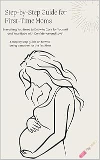 Livro Step-by-Step Guide for First-Time Moms: Everything You Need to Know to Care for Yourself and Your Baby with Confidence and Love"